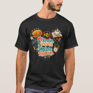 Mein Gehirn braucht ein T-Shirt mit Stummschaltflä