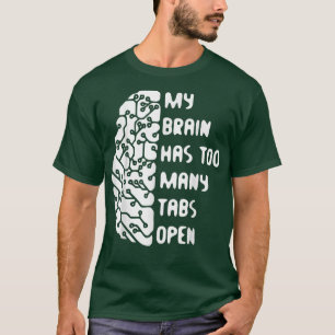 Mein Gehirn hat zu viele Tabs geöffnet  T-Shirt
