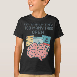 Mein Gehirn hat zu viele Tabs offen und Bewusstsei T-Shirt