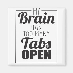 Mein Gehirn hat zu viele Tabs, um geöffnet zu werd Magnet
