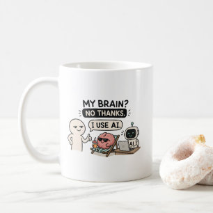 Mein Gehirn? Nein Danke, ich verwende KI – Lustige Kaffeetasse