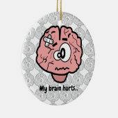 Mein Gehirn tut weh Keramik Ornament (Rechts)