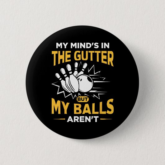 Mein Geist ist in der Gutter - ein lustiger Bowler Button (Vorderseite)