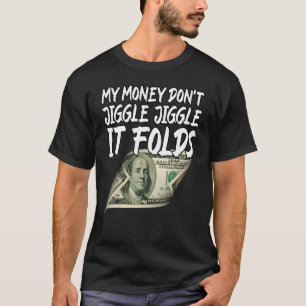 Mein Geld Jiggle Jiggle Jiggle Es faltet 1 T-Shirt
