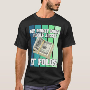 Mein Geld Jiggle Jiggle Jiggle es faltet T-Shirt