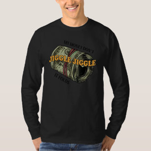 Mein Geld Jiggle Jiggle Jiggle Es faltet T-Shirt