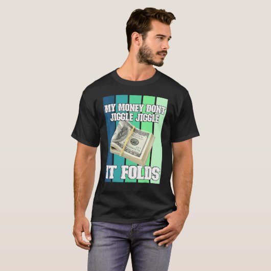 Mein Geld Jiggle Jiggle Jiggle Es faltet T-Shirt (Vorne ganz)