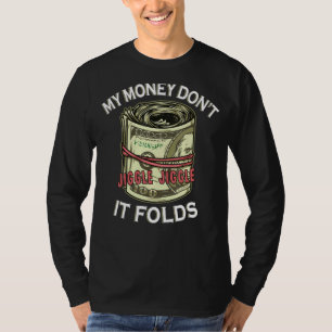 Mein Geld Jiggle Jiggle Jiggle Es faltet T-Shirt