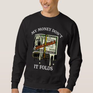 Mein Geld nicht jiggle Jiggle Es faltet 3 Sweatshirt