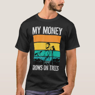 Mein Geld wächst an Bäumen Baumpfleger Baumpfleger T-Shirt