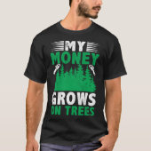 Mein Geld wächst auf dem Baumlogger-Arborist-Loggi T-Shirt (Vorderseite)