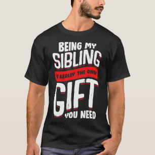 Mein Geschwistern zu sein ist wirklich das einzige T-Shirt