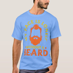 Mein Gesicht ist einsam ohne einen Bart Vollbärenm T-Shirt
