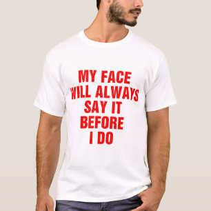 Mein Gesicht wird es immer sagen, bevor ich es tue T-Shirt