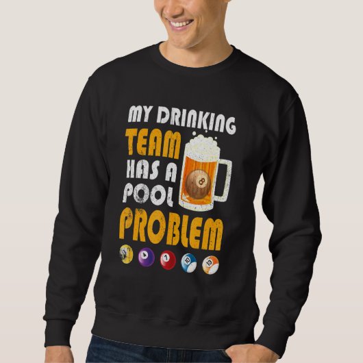 Mein Getränketeam hat ein Poolproblem beim Trinken Sweatshirt (Vorderseite)