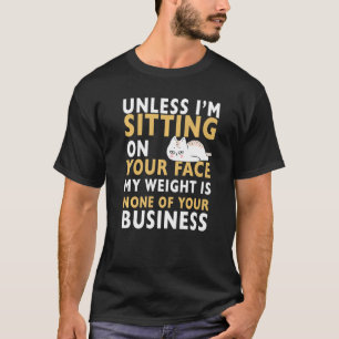 Mein Gewicht ist keines deiner geschäftlichen lust T-Shirt