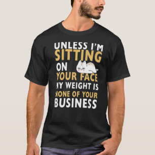 Mein Gewicht ist keines deiner geschäftlichen lust T-Shirt