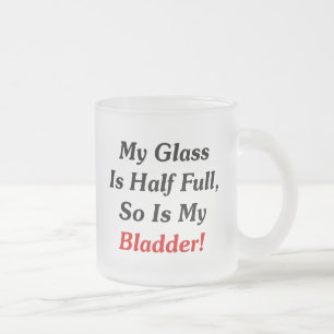 Mein Glas ist, ist so meine Blase halb voll! Mattglastasse