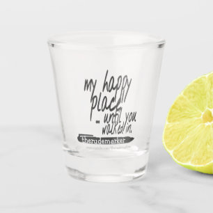 Mein glücklicher Ort, bis du hereinspazierst Schnapsglas