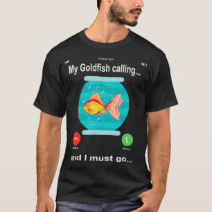 Mein Goldfisch ruft und ich muss Funny Goldfis geh T-Shirt
