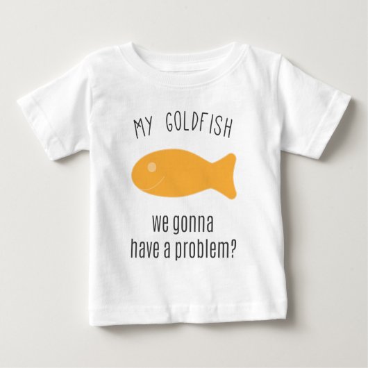 Mein Goldfisch, wir gehend, ein Problem zu haben? Baby T-shirt (Vorderseite)