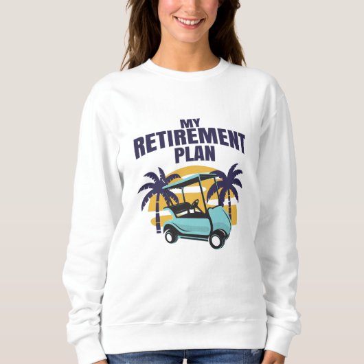 Mein Golf-Rentenplan Sweatshirt (Vorderseite)