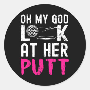 Mein Gott, schau dir ihren Putt an Lustiger Golfer Runder Aufkleber