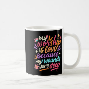 Mein Gottesdienst ist laut, weil meine Wunden tief Kaffeetasse