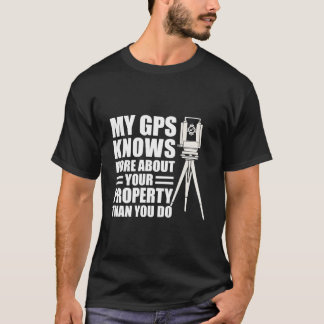 Mein GPS weiß mehr über Ihr Grundstück als Sie T-Shirt