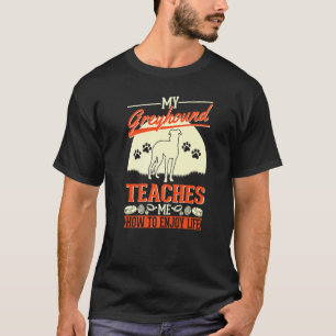 Mein Greyhound Lehrt Mich Wie Man Das Leben Genieß T-Shirt