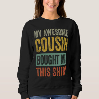 Mein großartiger Cousin hat mir dieses Hemd gekauf Sweatshirt
