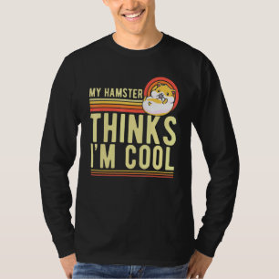 Mein Hamster denkt, dass er für Frauen Cool ist T-Shirt