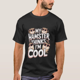 Mein Hamster denkt, ich bin cool Haustierliebhaber T-Shirt