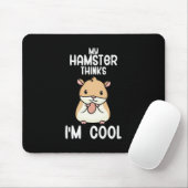 Mein Hamster hält mich für Cool Mousepad (Mit Mouse)
