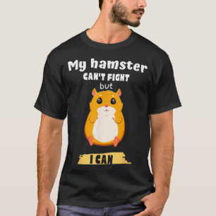 Mein Hamster kann nicht kämpfen, aber ich kann lus T-Shirt