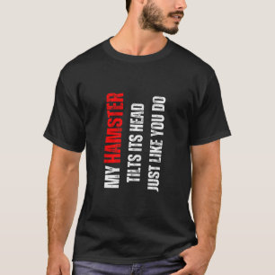 Mein Hamster neigt den Kopf wie du T-Shirt