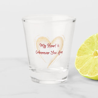 Mein Herz ist dort, wo du bist, auf einem  Schnapsglas