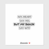 Mein Herz sagt ja, aber mein Gehirn sagt wttfunny  Aufkleber (Blatt)
