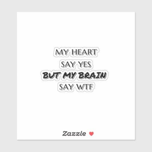 Mein Herz sagt ja, aber mein Gehirn sagt wttfunny Aufkleber (Blatt)