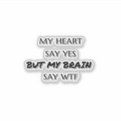 Mein Herz sagt ja, aber mein Gehirn sagt wttfunny  Aufkleber (Vorderseite)