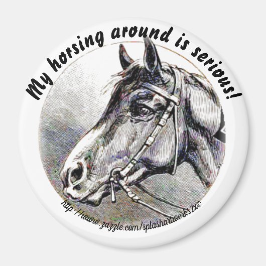 "Mein Horsing Around ist ernst!" Magnet (Vorne)