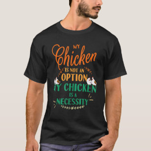 Mein Huhn Keine Option Es Ist Notwendigkeit Lustig T-Shirt