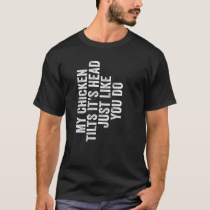 Mein Huhn neigt den Kopf genau wie du R sagt T-Shirt