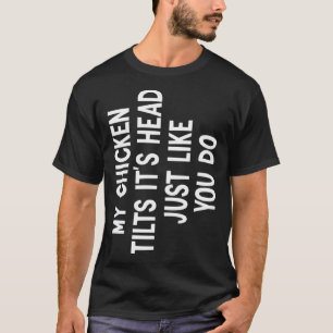 Mein Huhn neigt seinen Kopf Zitat Lustiges Huhn Li T-Shirt