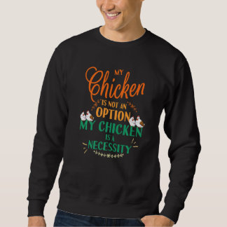 Mein Hühnchen nicht Option Es ist nötig, lustiges Sweatshirt