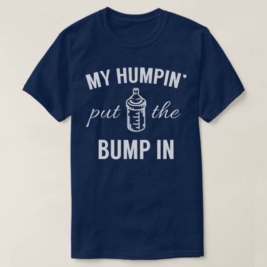 Mein Humpin hat den Bump in den ersten Vater geleg T-Shirt (Design vorne)