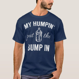 Mein Humpin hat den Bump in den ersten Vater geleg T-Shirt