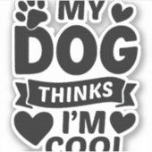 Mein Hund denkt, ich bin cool Aufkleber (Vorderseite)