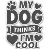 Mein Hund denkt, ich bin cool Aufkleber (Vorderseite)