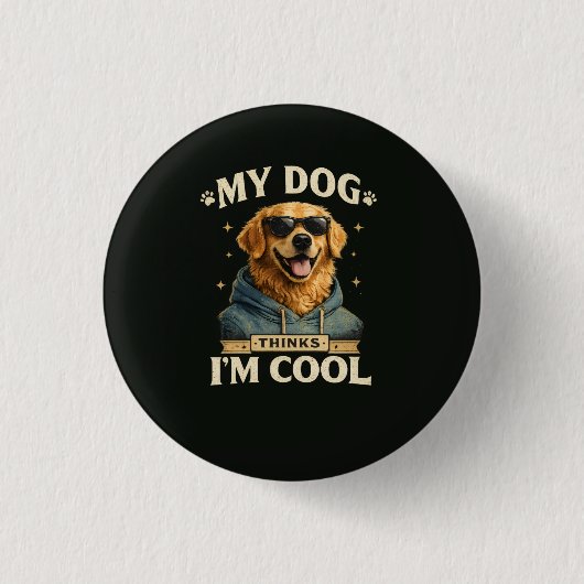 Mein Hund denkt, ich bin cool Button (Vorderseite)